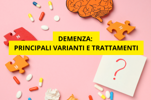 Demenza: principali varianti e trattamenti